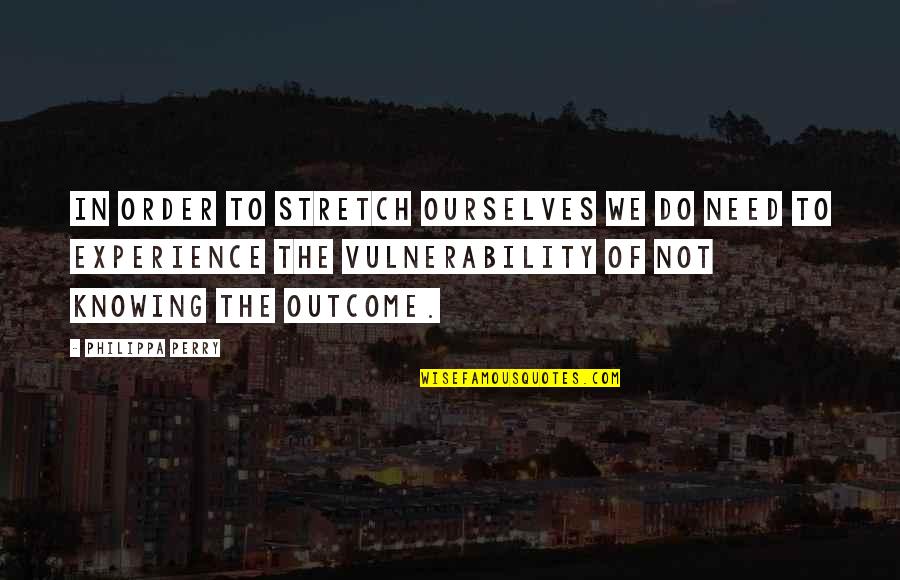 Hindi Ako Kagandahan Quotes By Philippa Perry: In order to stretch ourselves we do need