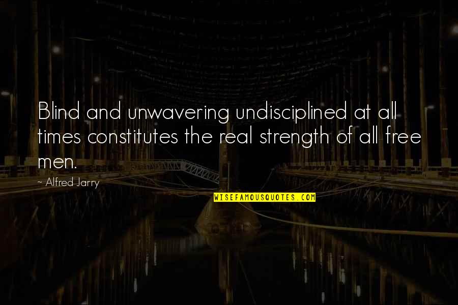 Hindi Ako Panakip Butas Quotes By Alfred Jarry: Blind and unwavering undisciplined at all times constitutes