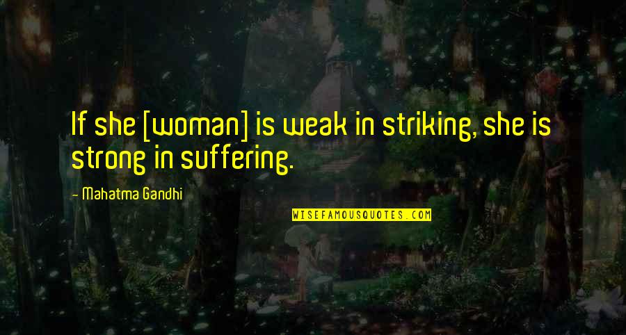 Hindi Ako Pogi Quotes By Mahatma Gandhi: If she [woman] is weak in striking, she