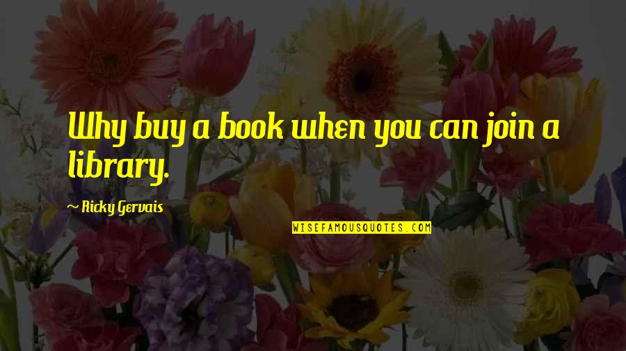 Hindi Bibitaw Quotes By Ricky Gervais: Why buy a book when you can join