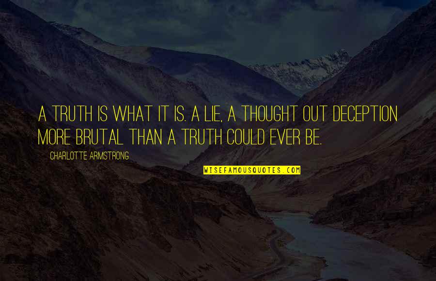 Hindi Ka Kawalan Quotes By Charlotte Armstrong: A truth is what it is. A lie,