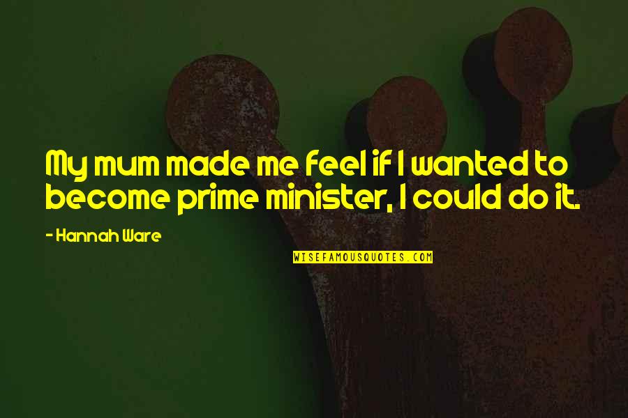 Hindi Ka Mahal Quotes By Hannah Ware: My mum made me feel if I wanted