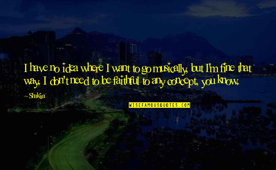 Hindi Ka Mahal Quotes By Shakira: I have no idea where I want to