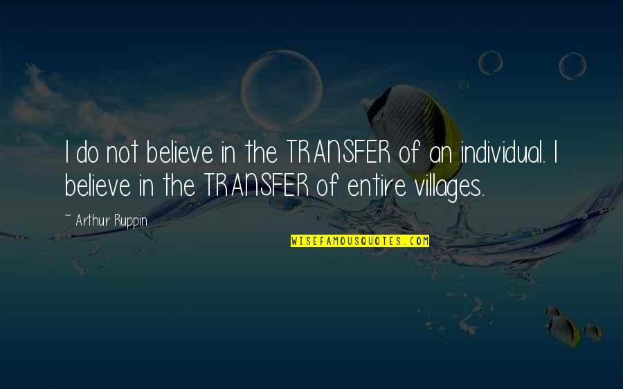 Hindi Ka Mahalaga Quotes By Arthur Ruppin: I do not believe in the TRANSFER of