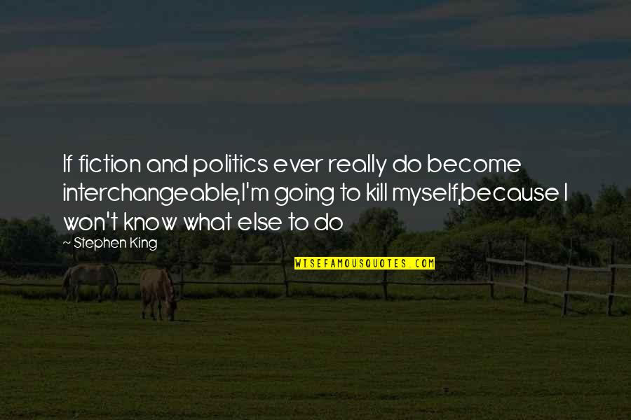 Hindi Ka Mahalaga Quotes By Stephen King: If fiction and politics ever really do become