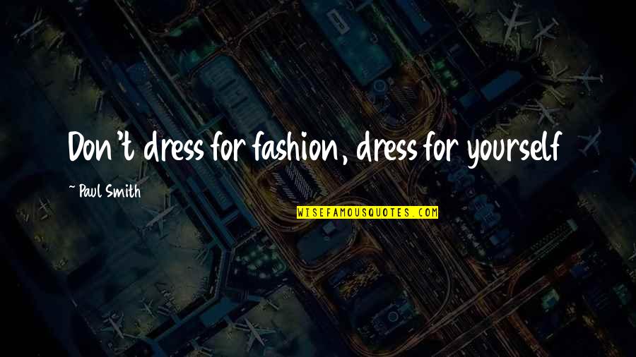 Hindi Kita Kawalan Quotes By Paul Smith: Don't dress for fashion, dress for yourself