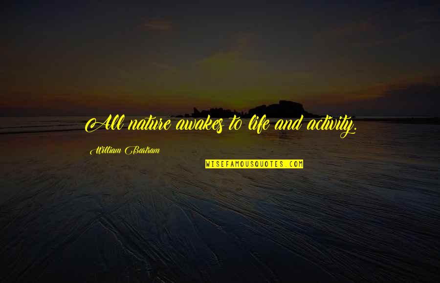 Hindi Kita Kayang Tiisin Quotes By William Bartram: All nature awakes to life and activity.