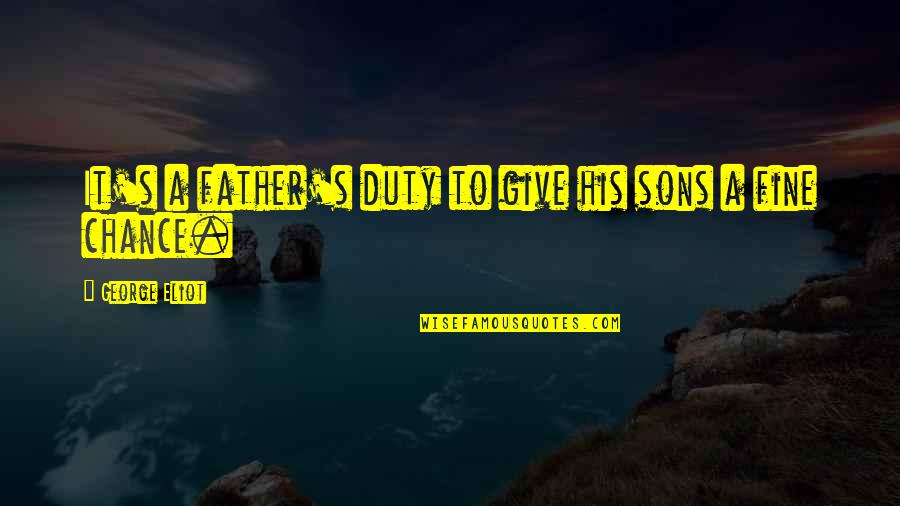 Hindi Kita Niloko Quotes By George Eliot: It's a father's duty to give his sons