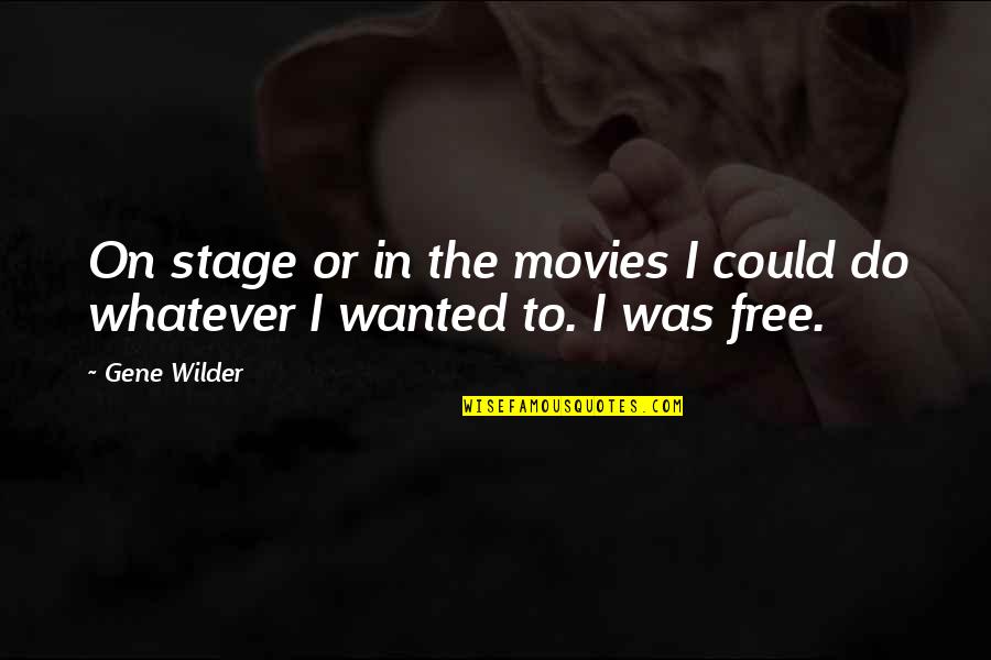 Hindi Ko Kailangan Quotes By Gene Wilder: On stage or in the movies I could