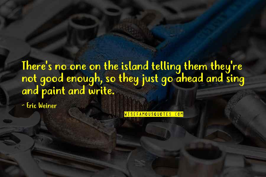 Hindi Ko Kaya Quotes By Eric Weiner: There's no one on the island telling them