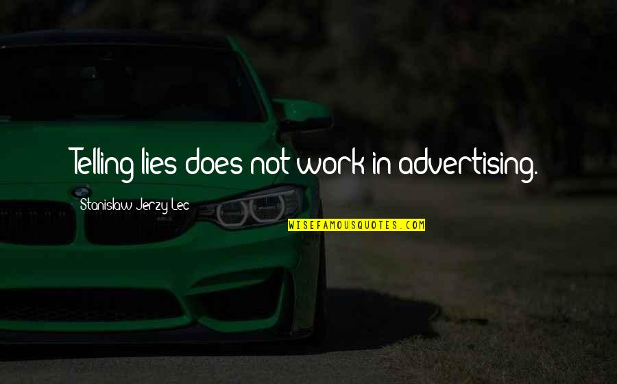 Hindi Kuntento Sa Isa Quotes By Stanislaw Jerzy Lec: Telling lies does not work in advertising.