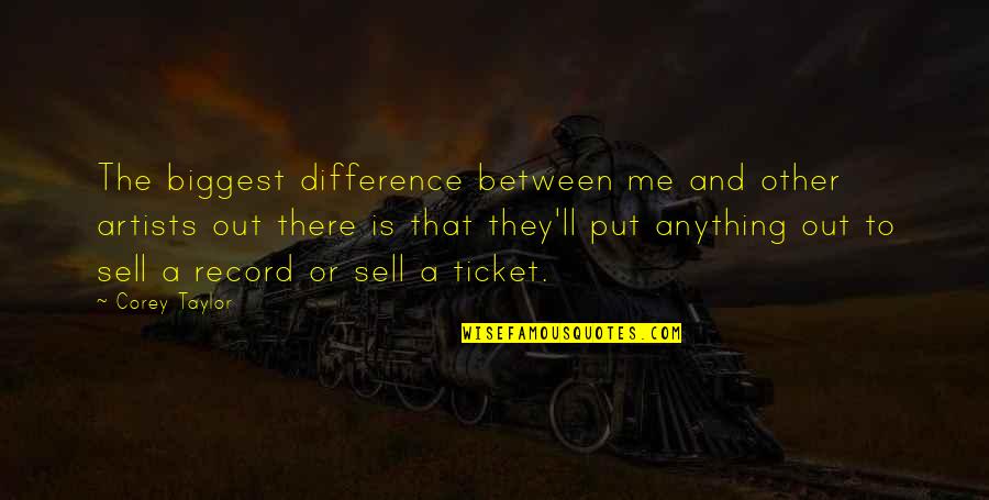 Hindi Lahat Ng Gwapo Quotes By Corey Taylor: The biggest difference between me and other artists