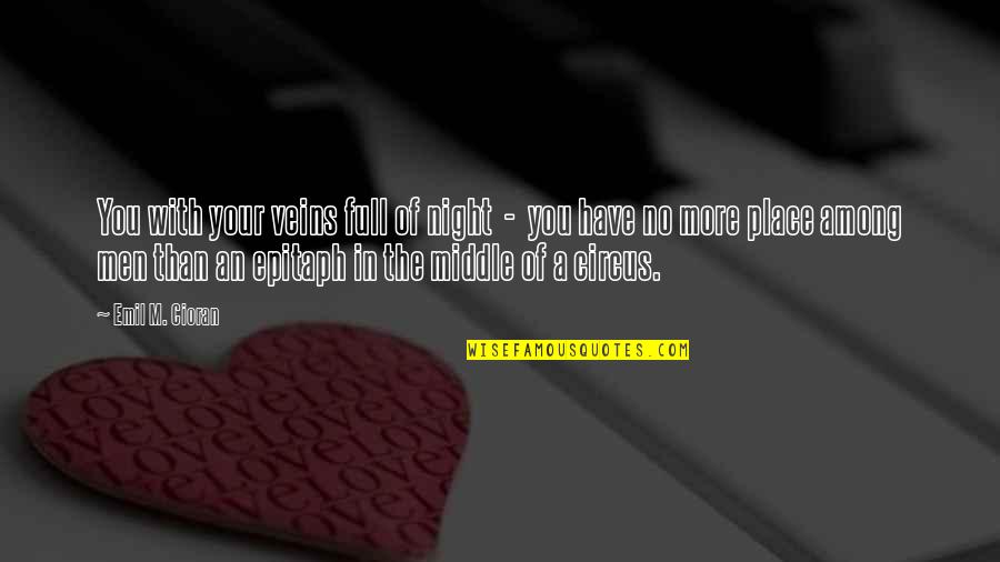 Hindi Lahat Ng Gwapo Quotes By Emil M. Cioran: You with your veins full of night -