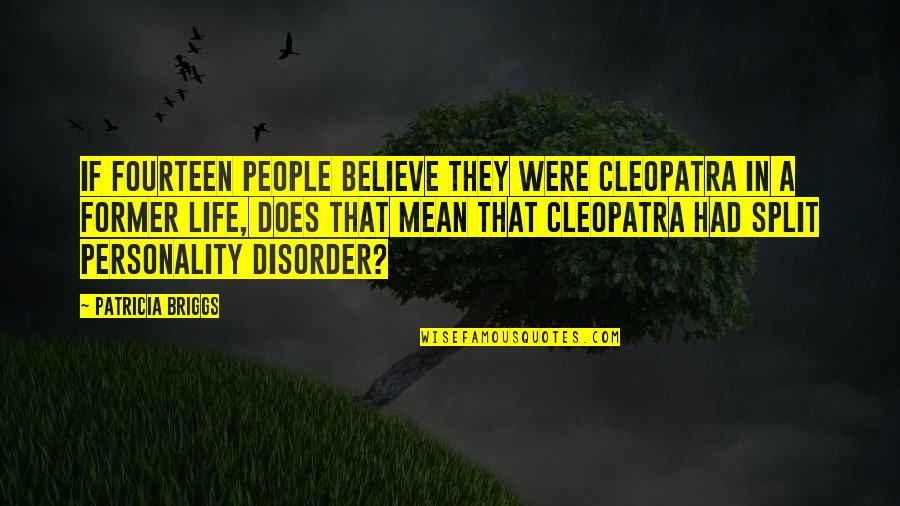 Hindi Lahat Ng Gwapo Quotes By Patricia Briggs: If fourteen people believe they were Cleopatra in