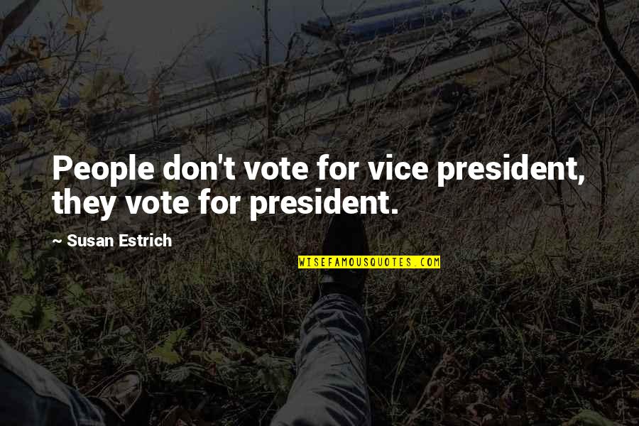 Hindi Lahat Ng Gwapo Quotes By Susan Estrich: People don't vote for vice president, they vote