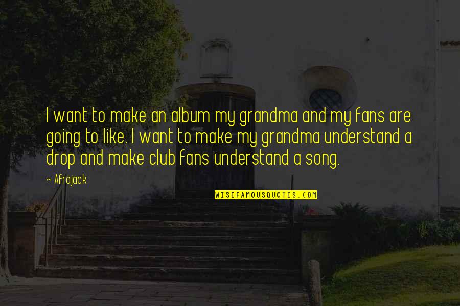 Hindi Lahat Ng Kaibigan Ay Totoo Quotes By Afrojack: I want to make an album my grandma