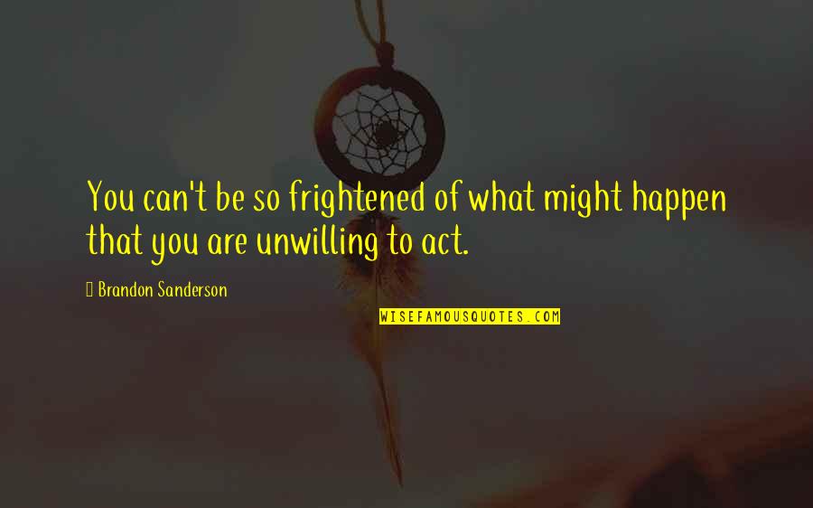 Hindi Lahat Ng Panget Quotes By Brandon Sanderson: You can't be so frightened of what might