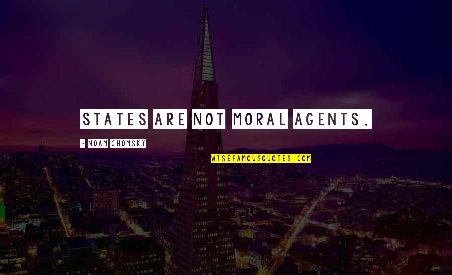 Hindi Lahat Ng Panget Quotes By Noam Chomsky: States are not moral agents.