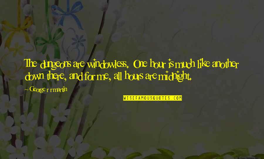 Hindi Language Importance Quotes By George R R Martin: The dungeons are windowless. One hour is much