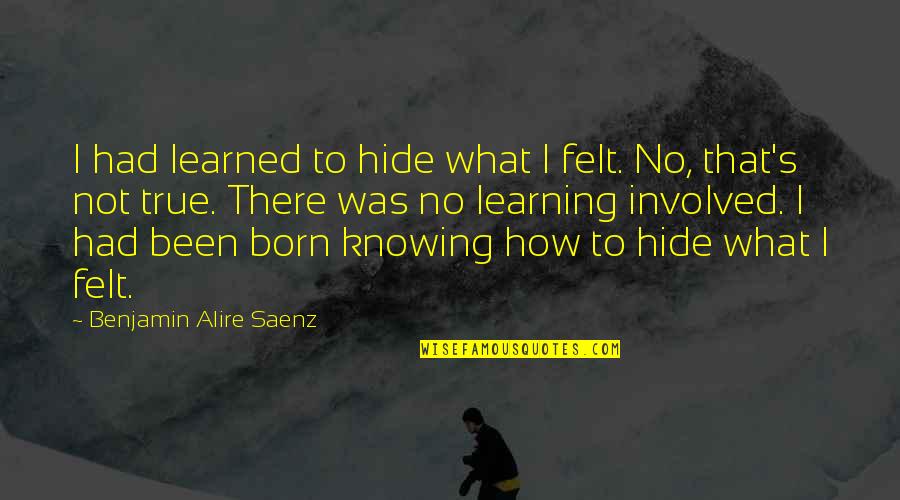 Hindi Languages Quotes By Benjamin Alire Saenz: I had learned to hide what I felt.