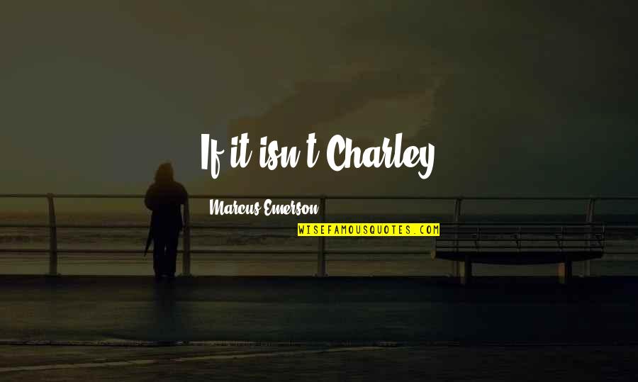Hindi Languages Quotes By Marcus Emerson: If it isn't Charley