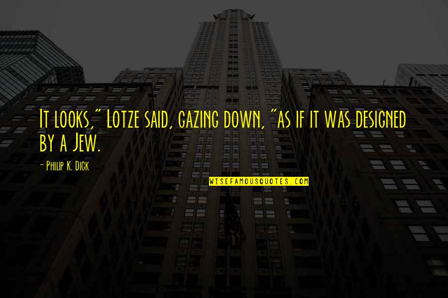 Hindi Languages Quotes By Philip K. Dick: It looks," Lotze said, gazing down, "as if