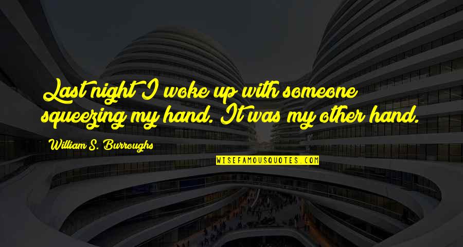 Hindi Maganda Quotes By William S. Burroughs: Last night I woke up with someone squeezing
