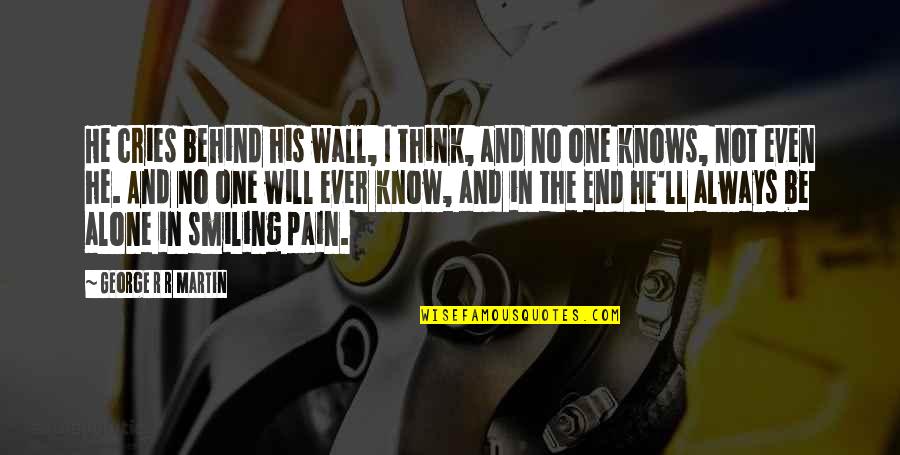 Hindi Man Ako Kasing Gwapo Quotes By George R R Martin: He cries behind his wall, I think, and