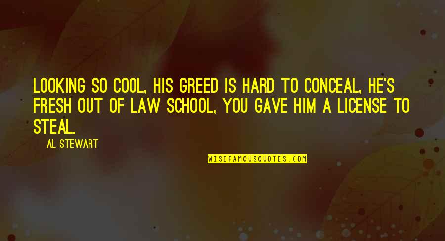 Hindi Motivational Quotes By Al Stewart: Looking so cool, his greed is hard to