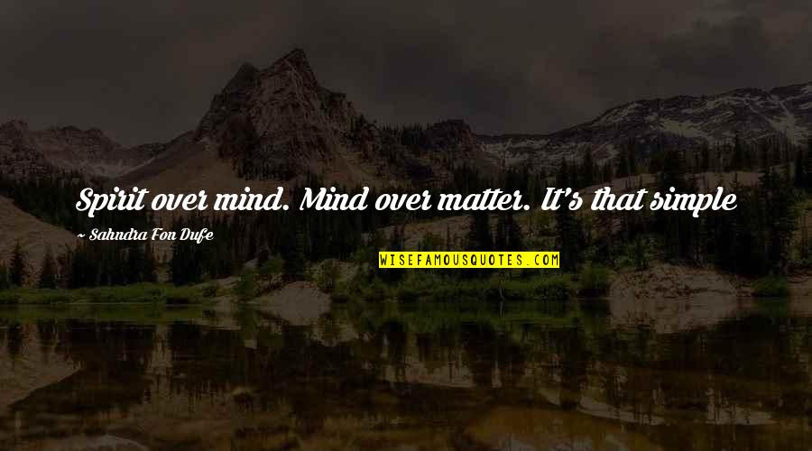 Hindi Na Kita Kailangan Quotes By Sahndra Fon Dufe: Spirit over mind. Mind over matter. It's that
