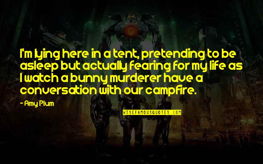 Hindi Nag Reply Quotes By Amy Plum: I'm lying here in a tent, pretending to Hindi Nag Reply Quotes By Amy Plum: I'm lying here in a tent, pretending to