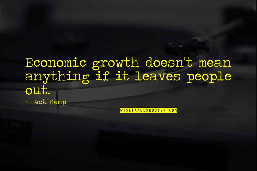 Hindi Nag Reply Quotes By Jack Kemp: Economic growth doesn't mean anything if it leaves