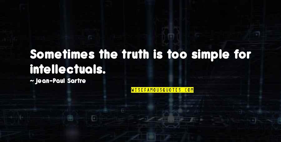 Hindi Pakhwara Quotes By Jean-Paul Sartre: Sometimes the truth is too simple for intellectuals.