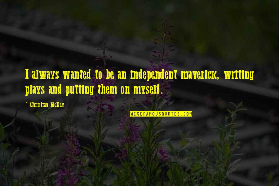 Hindi Shayari Picture Quotes By Christian McKay: I always wanted to be an independent maverick,