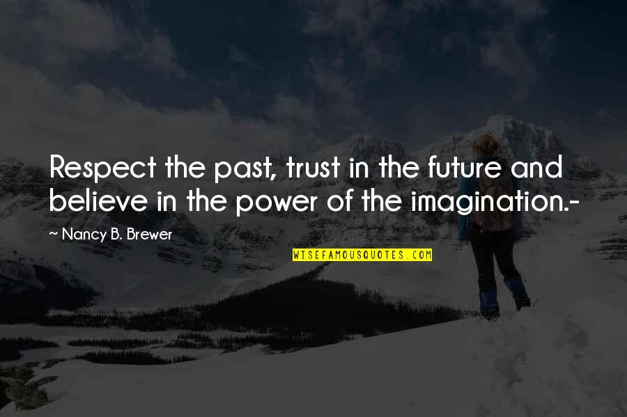 Hindi Showy Quotes By Nancy B. Brewer: Respect the past, trust in the future and