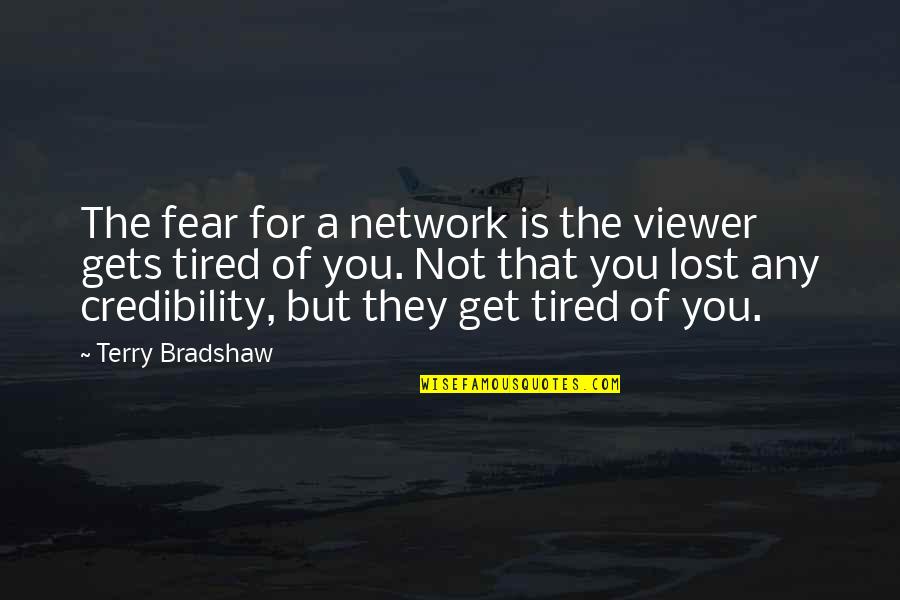 Hindi Tinuturuan Ang Puso Quotes By Terry Bradshaw: The fear for a network is the viewer