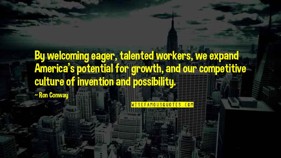 Hindi Typing Quotes By Ron Conway: By welcoming eager, talented workers, we expand America's