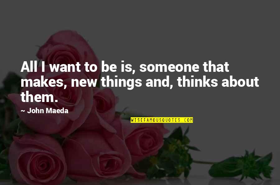 Hindley And Hareton Relationship Quotes By John Maeda: All I want to be is, someone that