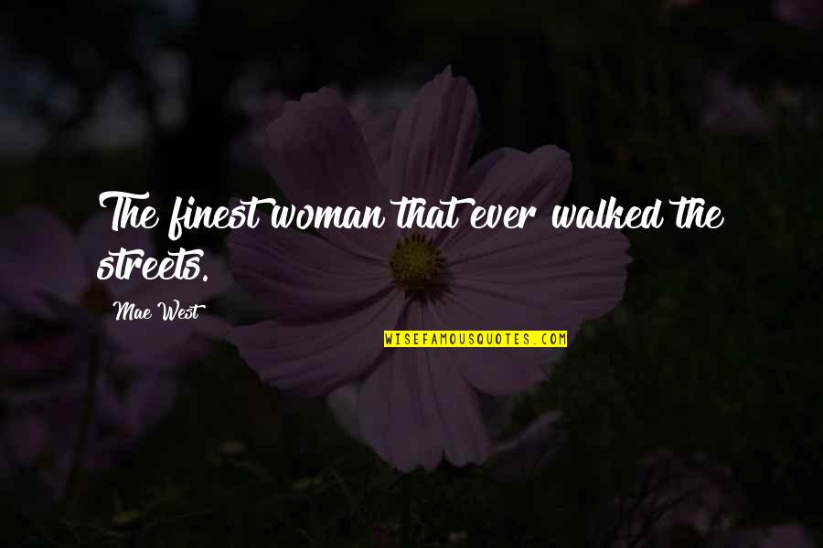 Hindley Earnshaw Quotes By Mae West: The finest woman that ever walked the streets.