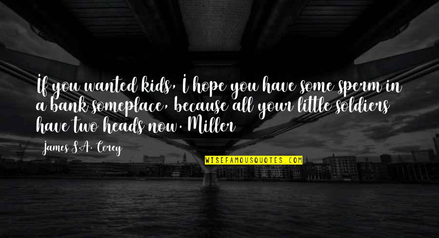 Hindley In Wuthering Heights Quotes By James S.A. Corey: If you wanted kids, I hope you have Hindley In Wuthering Heights Quotes By James S.A. Corey: If you wanted kids, I hope you have