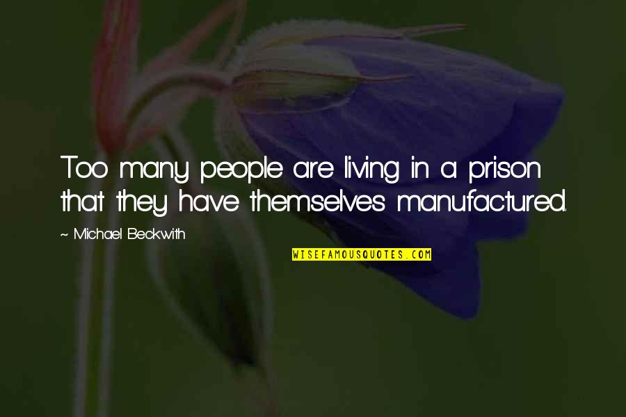 Hindley In Wuthering Heights Quotes By Michael Beckwith: Too many people are living in a prison