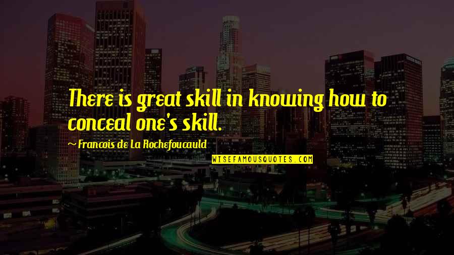 Hindmarsh Finance Quotes By Francois De La Rochefoucauld: There is great skill in knowing how to