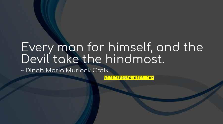 Hindmost Quotes By Dinah Maria Murlock Craik: Every man for himself, and the Devil take