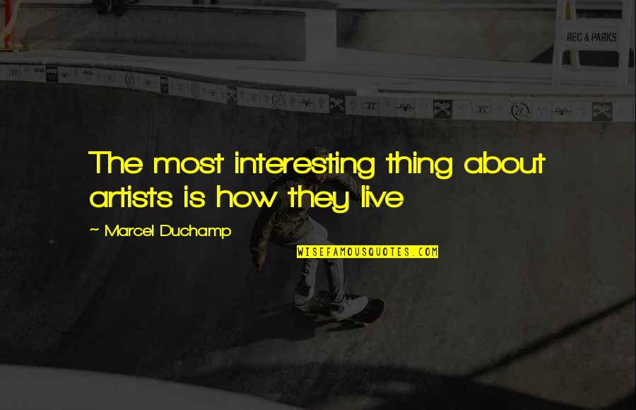 Hindmost Quotes By Marcel Duchamp: The most interesting thing about artists is how