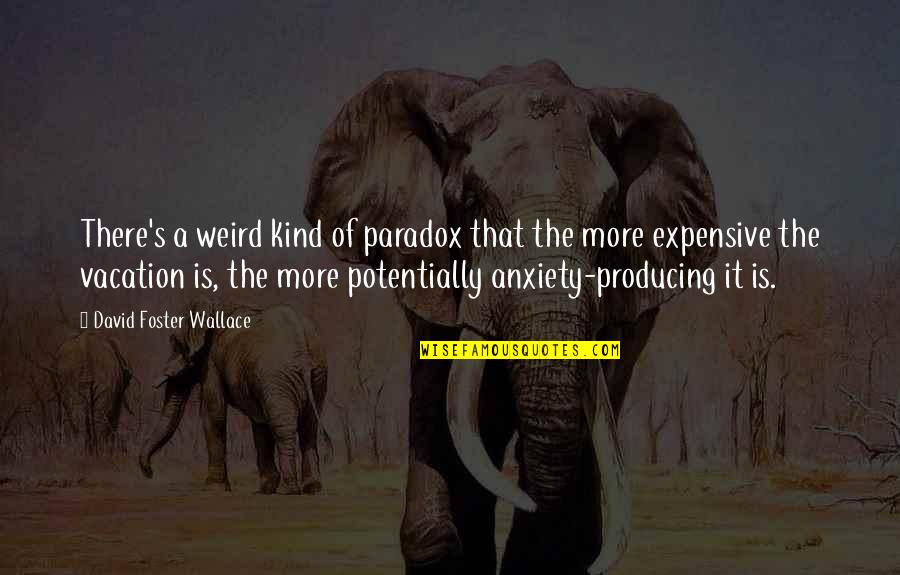 Hindoo Koosh Quotes By David Foster Wallace: There's a weird kind of paradox that the