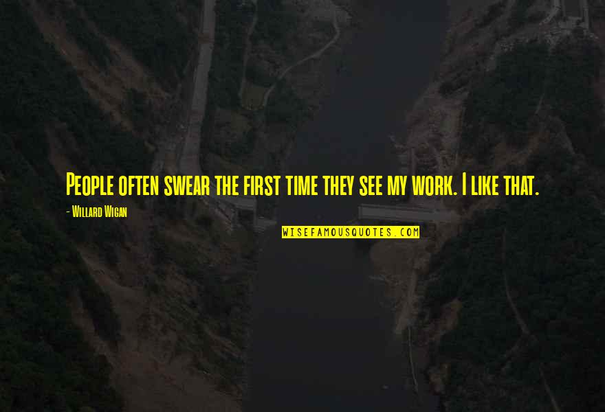Hindou Positive Quotes By Willard Wigan: People often swear the first time they see Hindou Positive Quotes By Willard Wigan: People often swear the first time they see