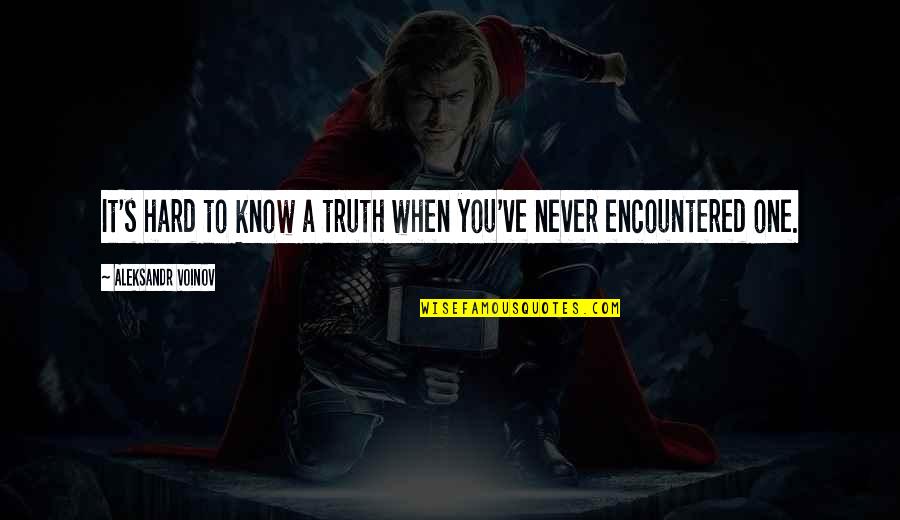 Hindouiste Quotes By Aleksandr Voinov: It's hard to know a truth when you've Hindouiste Quotes By Aleksandr Voinov: It's hard to know a truth when you've