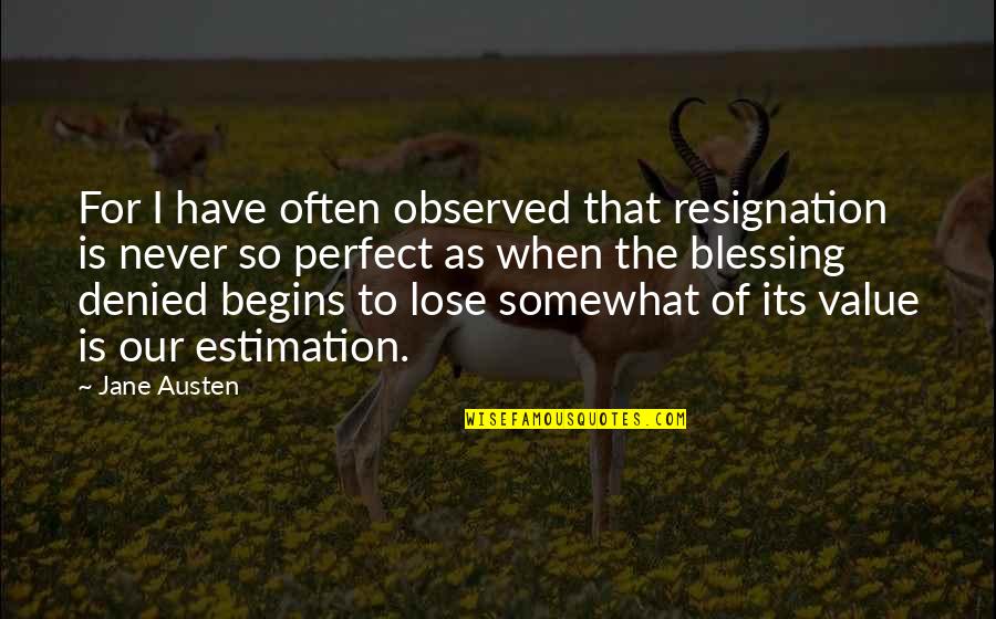 Hindquarter Amputation Quotes By Jane Austen: For I have often observed that resignation is