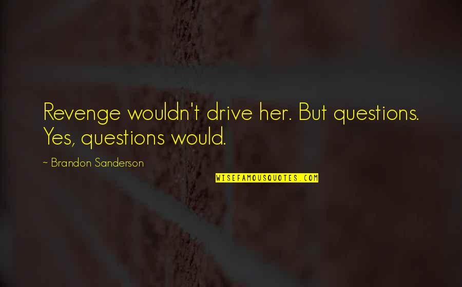 Hindquarters Kangaroo Quotes By Brandon Sanderson: Revenge wouldn't drive her. But questions. Yes, questions