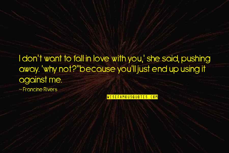 Hindquarters Kangaroo Quotes By Francine Rivers: I don't want to fall in love with